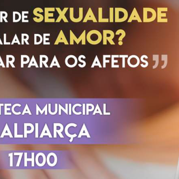 “Falar de sexualidade é falar de amor? Educar para os afetos” na Biblioteca Municipal de Alpiarça